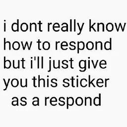 reply, speechless, dont know, respond, text sticker