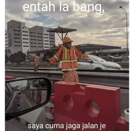 lawak, tak tahu, entah la, jaga jalan, pekerja jalan