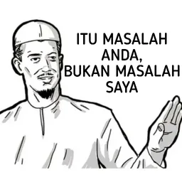 meme, sindir, tak kisah, masalah anda, bukan masalah saya