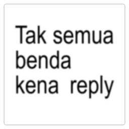 teks, sindir, tak semua benda kena reply, reply