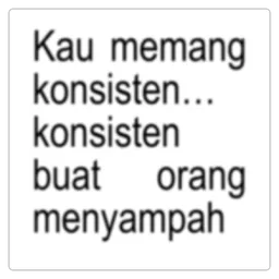 teks, sindir, menyampah, konsisten