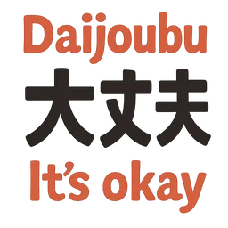 ok, its okay, japanese, daijoubu, assurance