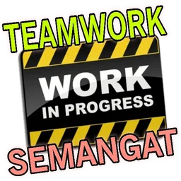 semangat, kerja, teamwork, work in progress